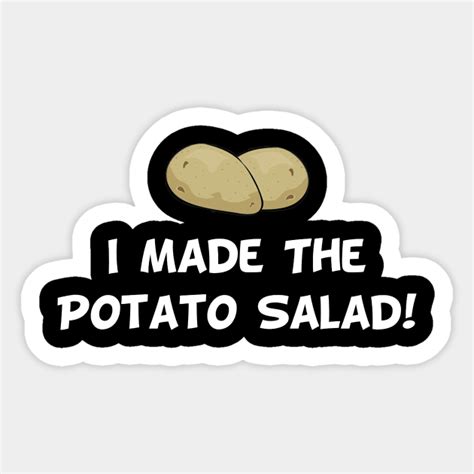 I Made The Potato Salad Potatoes Sticker Teepublic