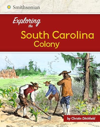 Exploring The South Carolina Colony Exploring The 13 Colonies