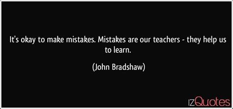 Its Okay To Make Mistakes Mistakes Are Our Teachers They Help Us To