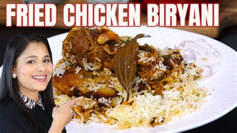 Fried Chicken Biryani The Best Tasting Aromatic Dum Biryani One Pot