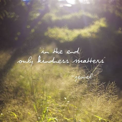 In The End Only Kindness Matters By Katherine Grace Medium