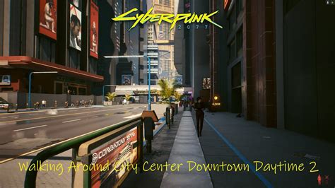 Cyberpunk 2077 Walking Around City Center Downtown Daytime 2