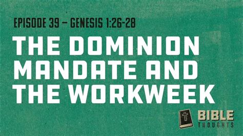 Bible Thoughts E39 The Dominion Mandate And The Workweek Genesis
