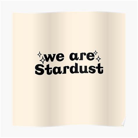 We Are Stardust Poster By Lapalmacreativa Redbubble