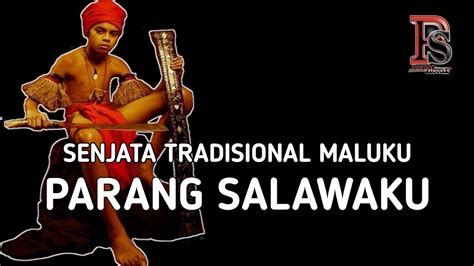 Parang Salawaku Senjata Tradisional Dari Maluku Parang Salawaku Youtube