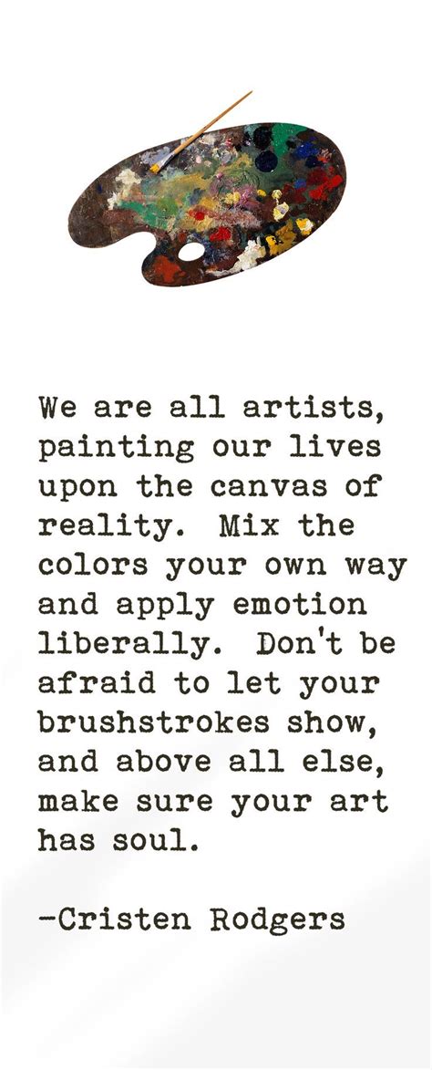 We Are All Artists Painting Our Lives Upon The Canvas Of