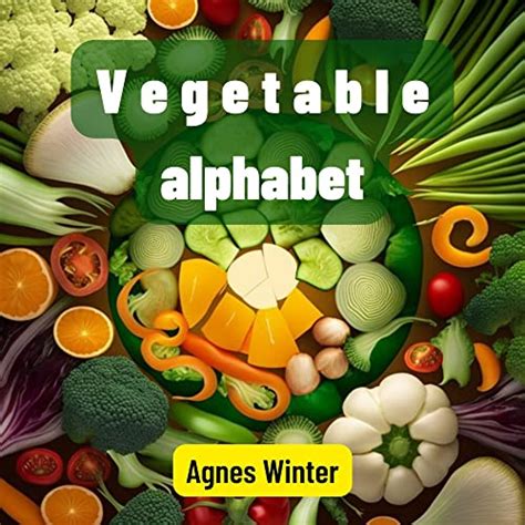 Vegetable Alphabet For Kids A Garden Of Rhymes Discovering The