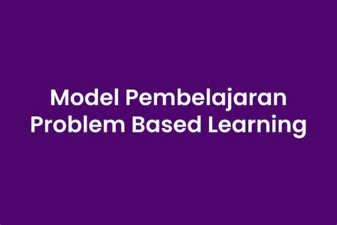 Pengertian Dan Model Pembelajaran Problem Based Learning Ide Kreatif