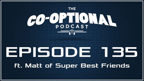 The Co Optional Podcast Ep 135 Ft Matt Of Super Best Friends [strong Language] August 25
