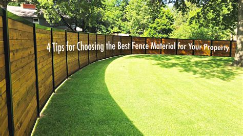 4 Tips For Choosing The Best Fence Material For Your Property The