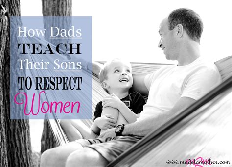 how a father teaches his son to treat women guest post by wesley from imanscape