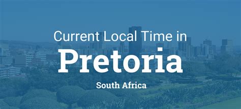 Current Local Time In Pretoria South Africa