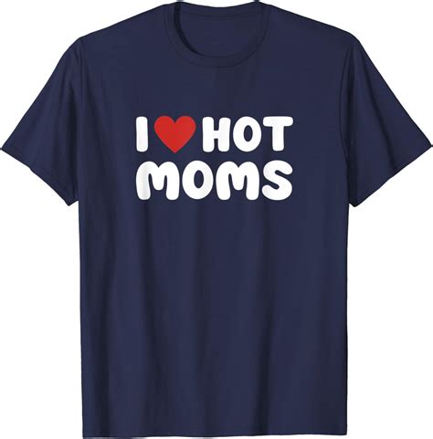 Mens Moms Lover I Love Hot Moms T Shirt