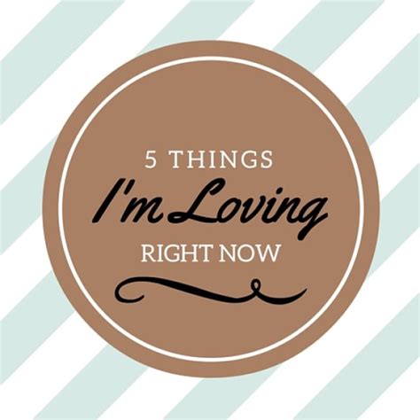 5 Things Im Loving July Drew And Alice