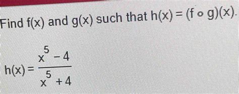Solved Find F X And G X Such That H X Fcirc G X H X X X