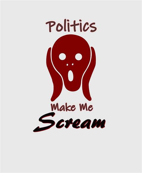 Politics Make Me Scream Digital Art By Movie Poster Prints