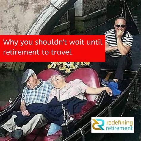 Why You Shouldnt Wait Until Retirement To Travel Retirement Travel