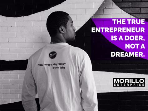 The True Entrepreneur Is A Doer Not A Dreamer Be A Doer
