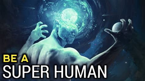 How To Become Super Human By Scientifically Proven How To Get