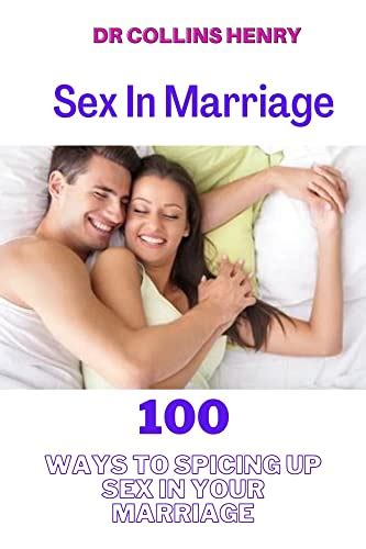 Sex In Marriage 100 Ways To Spicing Up Sex In Your Marriageeven If You Are Married Or Not