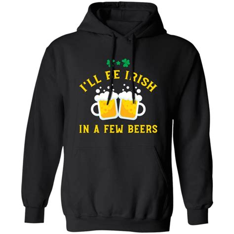 Ill Be Irish In A Few Beers Love Ireland Love Ireland Pullover