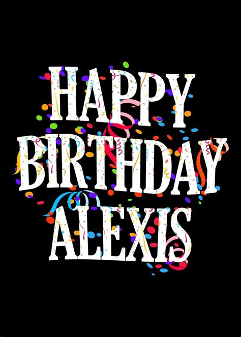 Happy Birthday Alexis Poster By Royalsigns Displate
