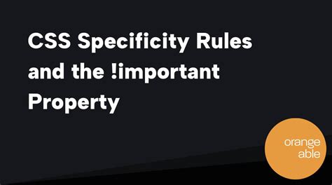 Css Specificity Rules And The Important Property Orangeable
