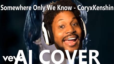 Somewhere Only We Know Coryxkenshin Ai Cover Youtube