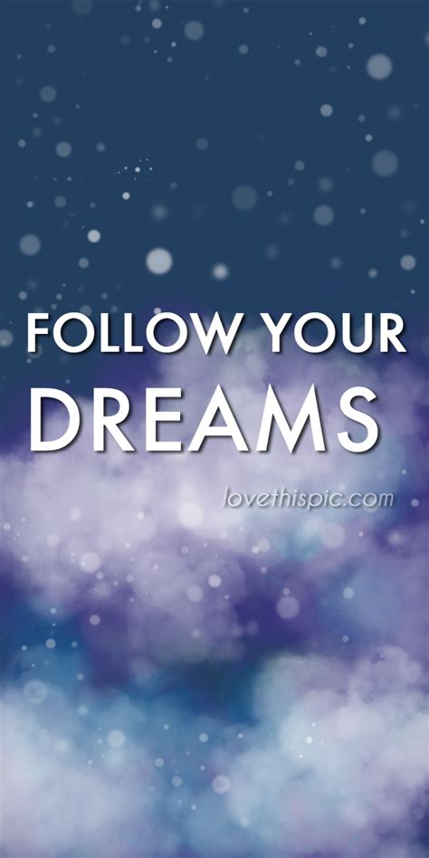 Follow Your Dreams Pictures, Photos, and Images for Facebook, Tumblr, Pinterest, and Twitter