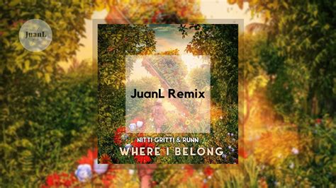 Nitti Gritti Where I Belong Ft Runn Juanl Remix Youtube