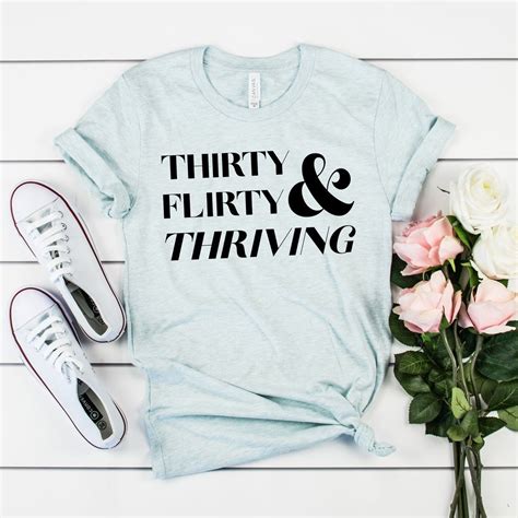 Thirty Flirty And Thriving Shirt 30th Birthday Shirt Thirty Flirty And Thriving 30th Birthday