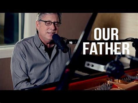 These sweet father's day songs all speak to the power of a dad's love. Our Father Lyrics - Don Moen | Christian Song Lyrics | Don ...