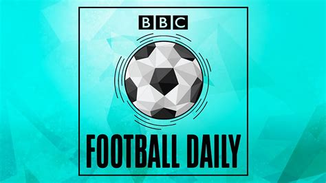 Bbc Radio 5 Live Football Daily Episode Guide