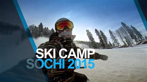 Ski Camp Sochi 2015 Youtube
