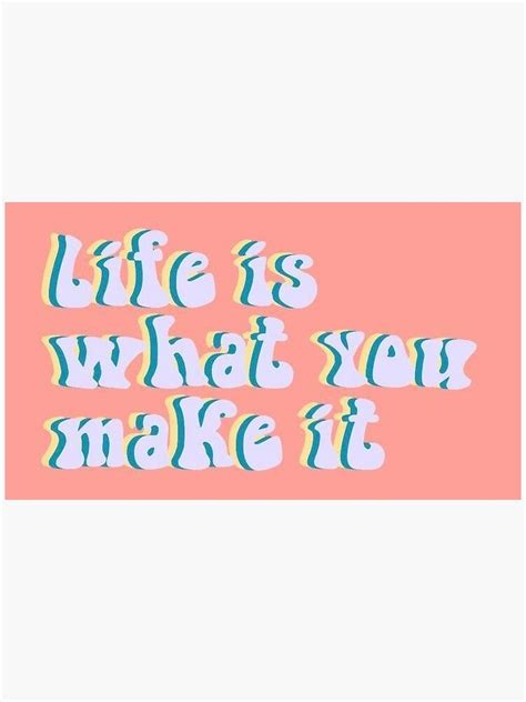 Life Is What You Make It Sticker By Livdawn College Wall Art Picture