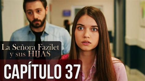 La Señora Fazilet Y Sus Hijas Capítulo 37 Audio Español Turkish Tv