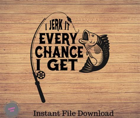I Jerk It Every Chance I Get Fishing Svg Fishing Clipart Etsy