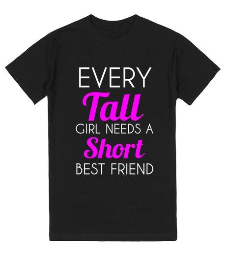 Every Tall Girl Needs A Short Best Friend Blk Reg T Shirt Skreened