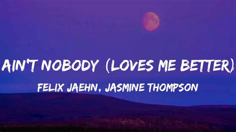 Felix Jaehn Ft Jasmine Thompson Aint Nobody Loves Me Better Lyrics Youtube
