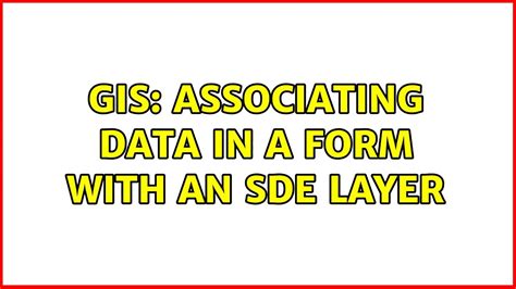 Gis Associating Data In A Form With An Sde Layer 2 Solutions Youtube