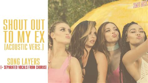 Little Mix ~ Shout Out To My Ex Acoustic Version ~ Song Layers Inc Chorus Filtered Stems