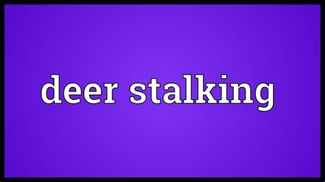 (click show more below.) stalking (verb) present participle of stalk. Deer stalking Meaning - YouTube