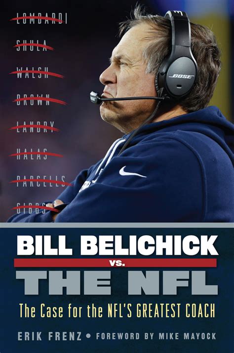Bill Belichick Vs The Nfl The Case For The Nfls Greatest Coach By