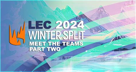 Lec 2024 Winter Split Meet The Teams Part Two