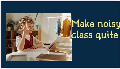 effective classroom management how to make a noisy class quiet classroom management
