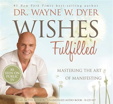 Wishes Fulfilled Mastering The Art Of Manifesting Dyer Wayne W