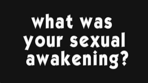 What Was Your Sexual Awakening Youtube