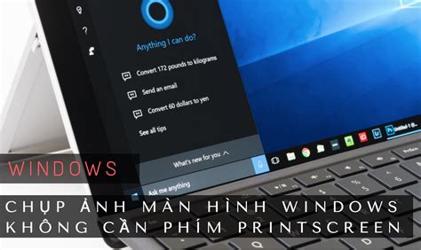 Cách Chụp ảnh Màn Hình Windows Không Cần Phím Printscreen