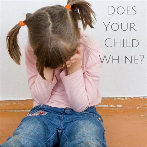 How To Stop Whining And Improve The Parentchild Relationship