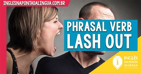 Phrasal Verb Lash Out O Que Significa